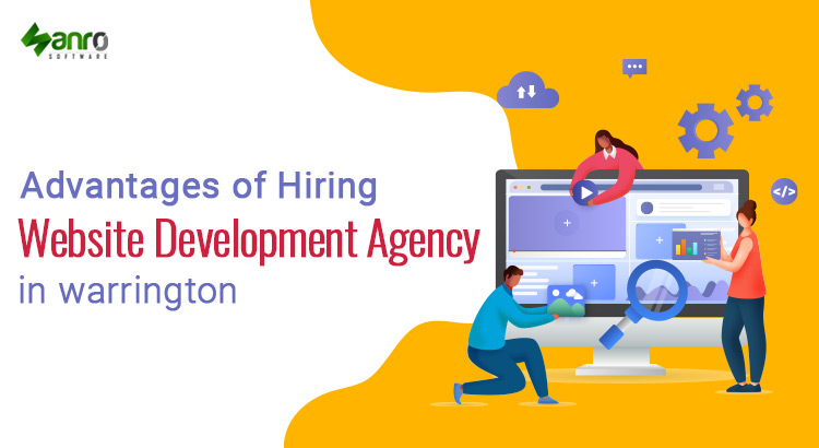 Advantages of Hiring Website Development Agency in Warrington